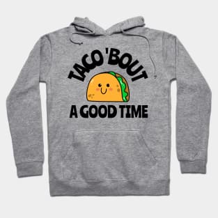taco 'bout a good time Hoodie